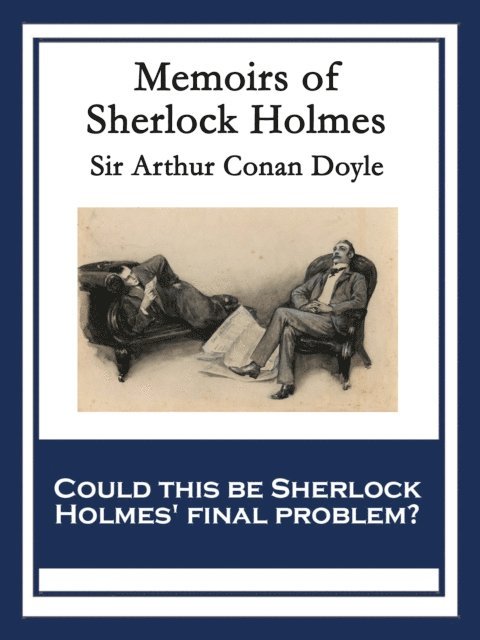 Sir Arthur Conan Doyle - Memoirs of Sherlock Holmes, E-bok
