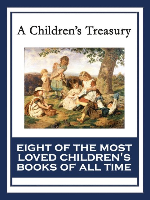 Johanna Spyri, Henry W. Longfellow, Hugh Lofting, C. Collodi, Kenneth Grahame, Anna Sewell, L. Frank Baum, Lewis Carroll, Warren Lapine - Children's Treasury, E-bok