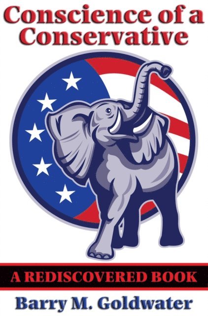 Barry M. Goldwater - Conscience of a Conservative (Rediscovered Books), E-bok