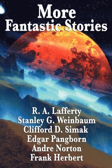 Andre Norton, Edgar Pangborn, Carl Jacobi, Clifford D. Simak, Stanley G. Weinbaum, R. A. Lafferty, Frank Herbert - More Fantastic Stories, E-bok