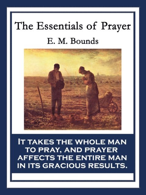 E. M. Bounds - Essentials of Prayer, E-bok