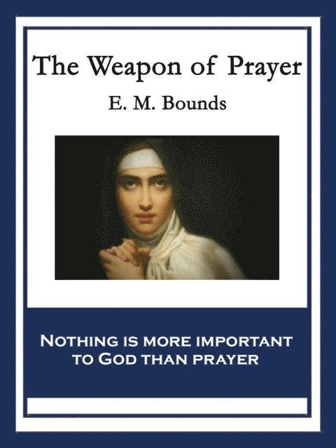 E. M. Bounds - Weapon of Prayer, E-bok