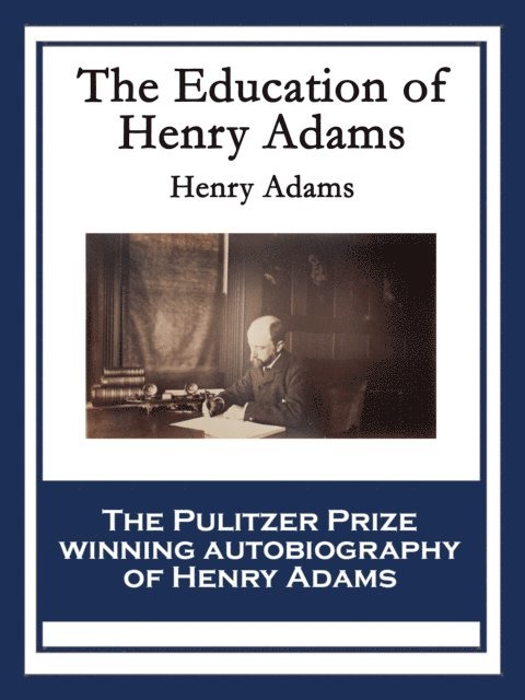 Henry Adams - Education of Henry Adams, E-bok