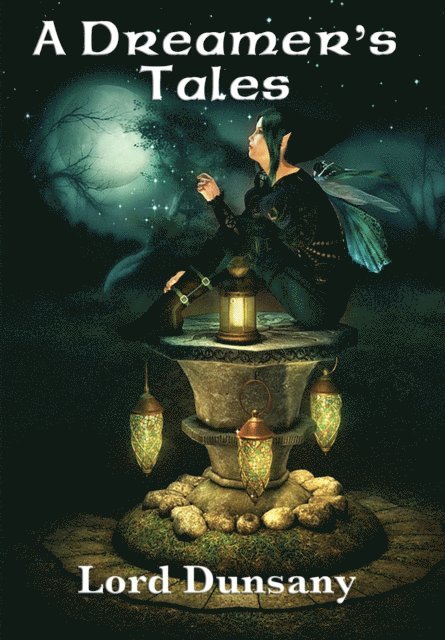 Lord Dunsany - Dreamer's Tales, E-bok