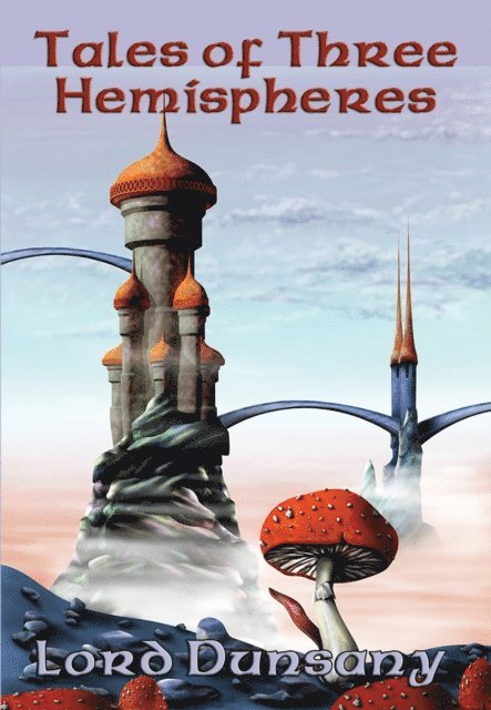 Lord Dunsany - Tales of Three Hemispheres, E-bok