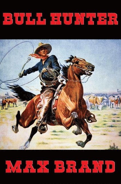 Max Brand - Bull Hunter, E-bok