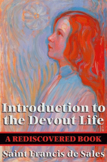 Saint Francis de Sales - Introduction to the Devout Life (Rediscovered Books), E-bok
