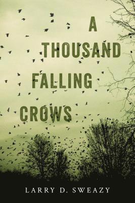 Larry D. Sweazy - A Thousand Falling Crows, Häftad