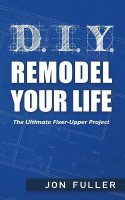 Jon Fuller - DIY - Remodel Your Life, Häftad