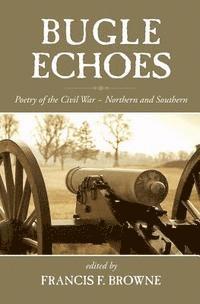 Francis F. Browne - Bugle Echoes: A Collection of the Poetry of the Civil War, Häftad