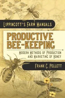 Frank C. Pellett - Productive Bee-Keeping Modern Methods of Production and Marketing of Honey: Lippincott's Farm Manuals, Häftad. Tillgänglighet: Lägg i varukorg