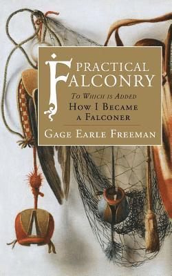 Gage Earle Freeman - Practical Falconry: To Which is Added, How I Became a Falconer, Häftad. Tillgänglighet: Lägg i varukorg