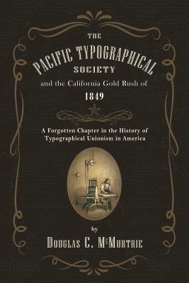 Douglas C. McMurtrie - The Pacific Typographical Society and the California Gold Rush of 1849: A Forgotten Chapter in the History of Typographical Unionism in America, Häftad. Tillgänglighet: Lägg i varukorg