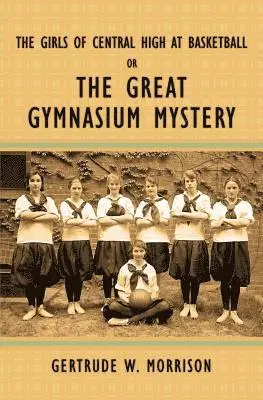 Gertrude W. Morrison - The Girls of Central High at Basketball, or, The Great Gymnasium Mystery, Häftad. Tillgänglighet: Lägg i varukorg