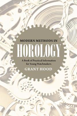 Grant Hood - Modern Methods in Horology: A Book of Practical Information for Young Watchmakers, Häftad. Tillgänglighet: Lägg i varukorg