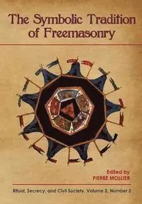 Pierre Mollier - The Symbolic Tradition of Freemasonry: Ritual, Secrecy, & Civil Society, Vol. 2 No. 2, Häftad. Tillgänglighet: Lägg i varukorg