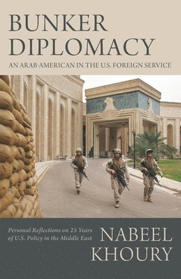 Nabeel Khoury - Bunker Diplomacy: An Arab-American in the U.S. Foreign Service: Personal Reflections on 25 Years of U.S. Policy in the Middle East, Häftad