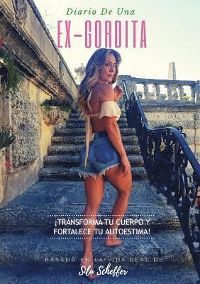 Silu Scheffer - Diario de una ex-gordita: ¡Transforma tu cuerpo y fortalece tu autoestima!, Häftad