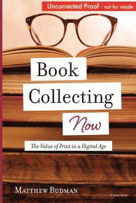 Matthew Budman - Book Collecting Now: The Value of Print in a Digital Age, Häftad