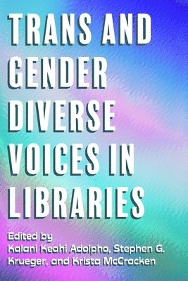 Krista McCracken, Kalani Adolpho, Stephen G Krueger - Trans and Gender Diverse Voices in Libraries, Häftad