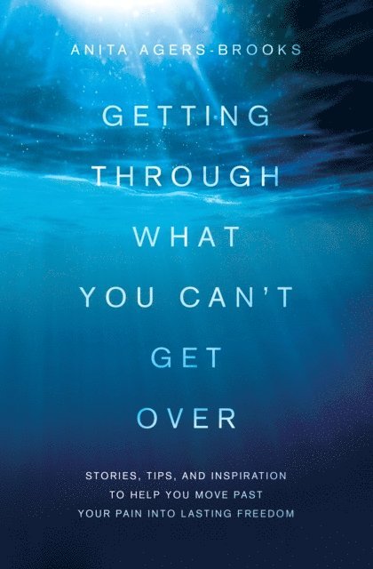 Anita Agers-Brooks - Getting Through What You Can't Get Over, E-bok
