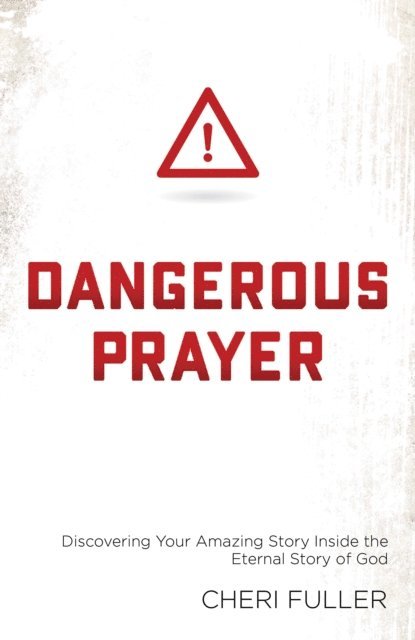 Cheri Fuller - Dangerous Prayer, E-bok