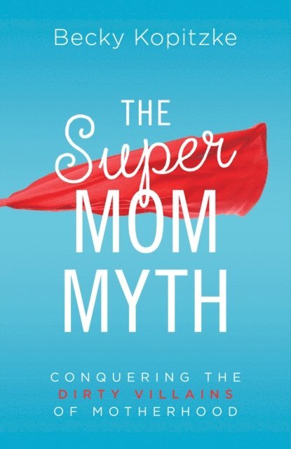 Becky Kopitzke - SuperMom Myth, E-bok