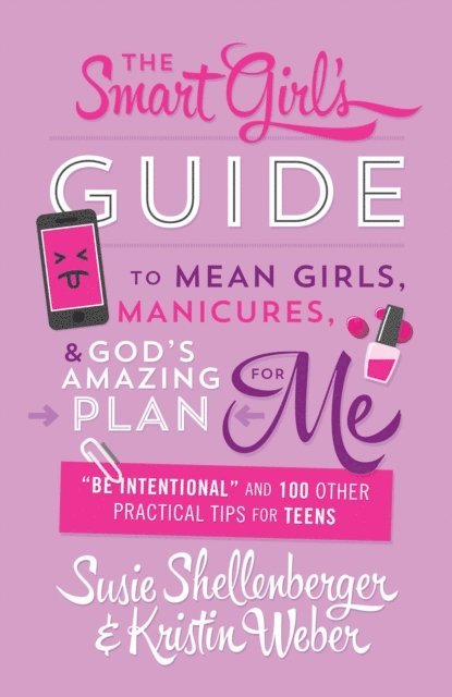 Kristin Weber, Susie Shellenberger - Smart Girl's Guide to Mean Girls, Manicures, and God's Amazing Plan for ME, E-bok