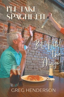 Greg Henderson - I'll Take Spaghetti, But Hold the Mayo!, Häftad. Tillgänglighet: Lägg i varukorg