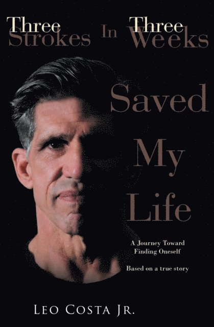 Leo Costa Jr. - 3 Strokes In 3 Weeks Saved My Life, E-bok