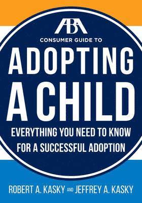Robert A Kasky, Jeffrey A Kasky - The ABA Consumer Guide to Adopting a Child: Everything You Need to Know for a Successful Adoption. Tillgänglighet: Tillfälligt slut