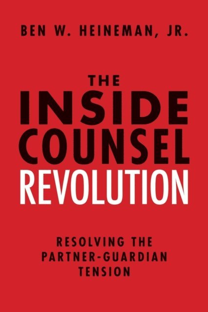 Ben W. Heineman Jr. - Inside Counsel Revolution, E-bok