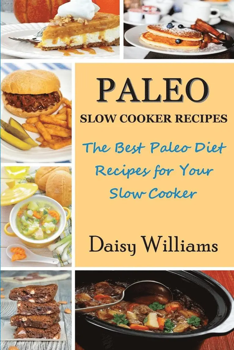 Daisy Williams - Paleo Slow Cooker Recipes; The Best Paleo Diet Recipes for Your Slow Cooker, Häftad. Tillgänglighet: Lägg i varukorg