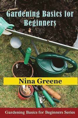 Nina Greene - Gardening Basics for Beginners, Häftad. Tillgänglighet: Lägg i varukorg