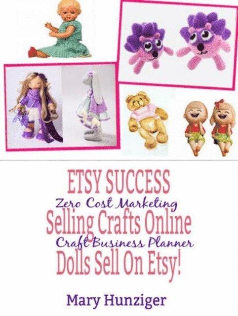Mary Hunziger - Etsy Success: Seling Crafts Online - Dolls Sell On Etsy!, E-bok. Tillgänglighet: Lägg i varukorg
