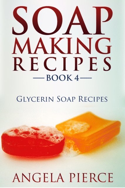 Angela Pierce - Soap Making Recipes Book 4, E-bok. Tillgänglighet: Lägg i varukorg