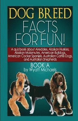 Wyatt Michaels - Dog Breed Facts for Fun! Book A, Häftad