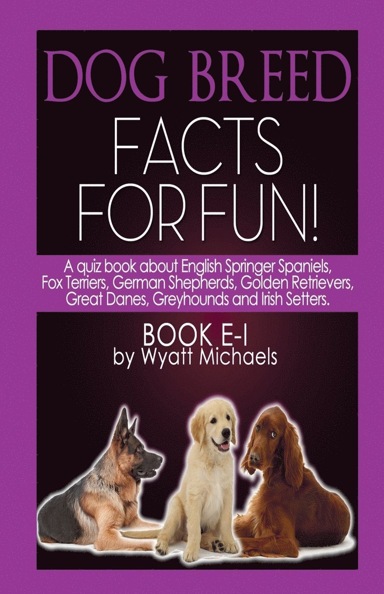Wyatt Michaels - Dog Breed Facts for Fun! Book E-I, Häftad