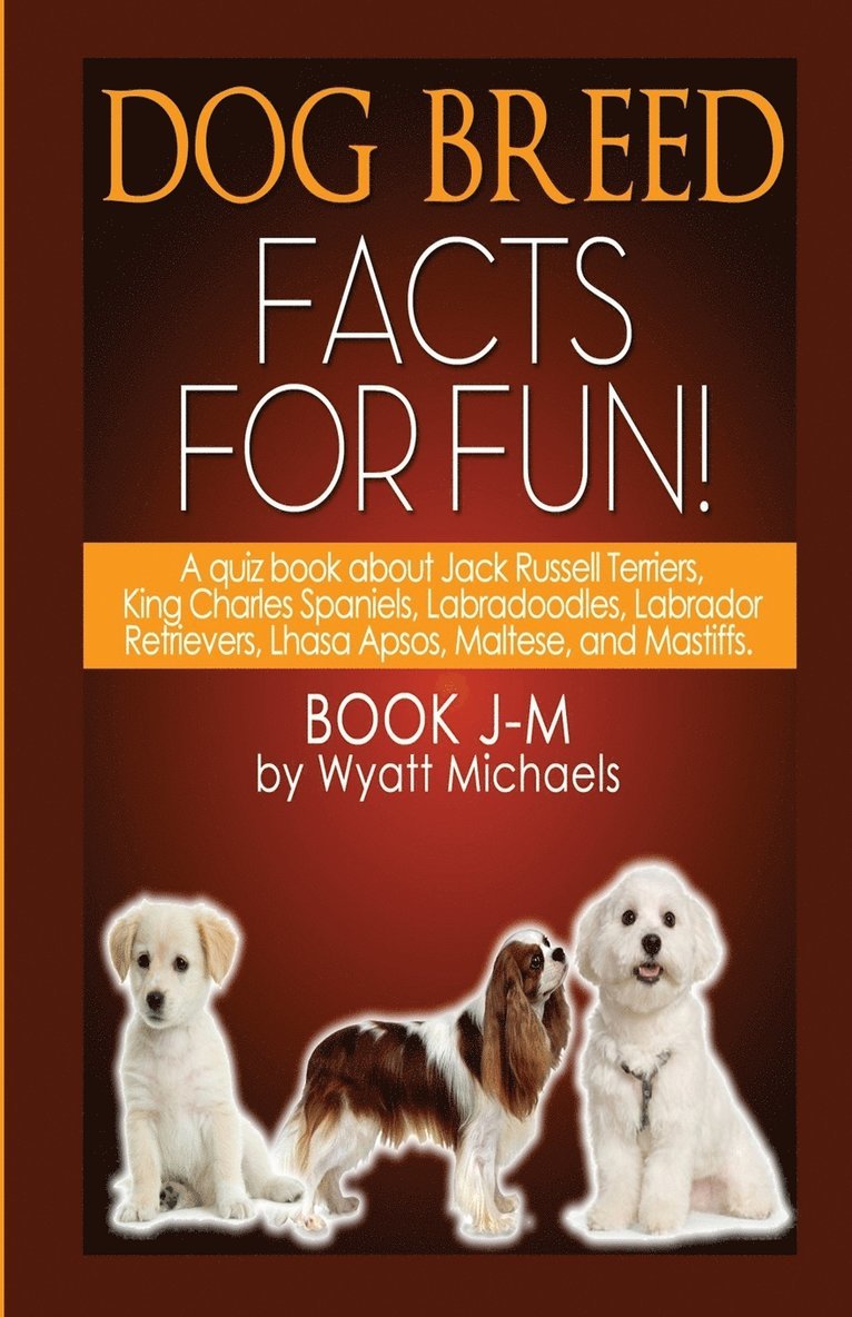 Wyatt Michaels - Dog Breed Facts for Fun! Book J-M, Häftad