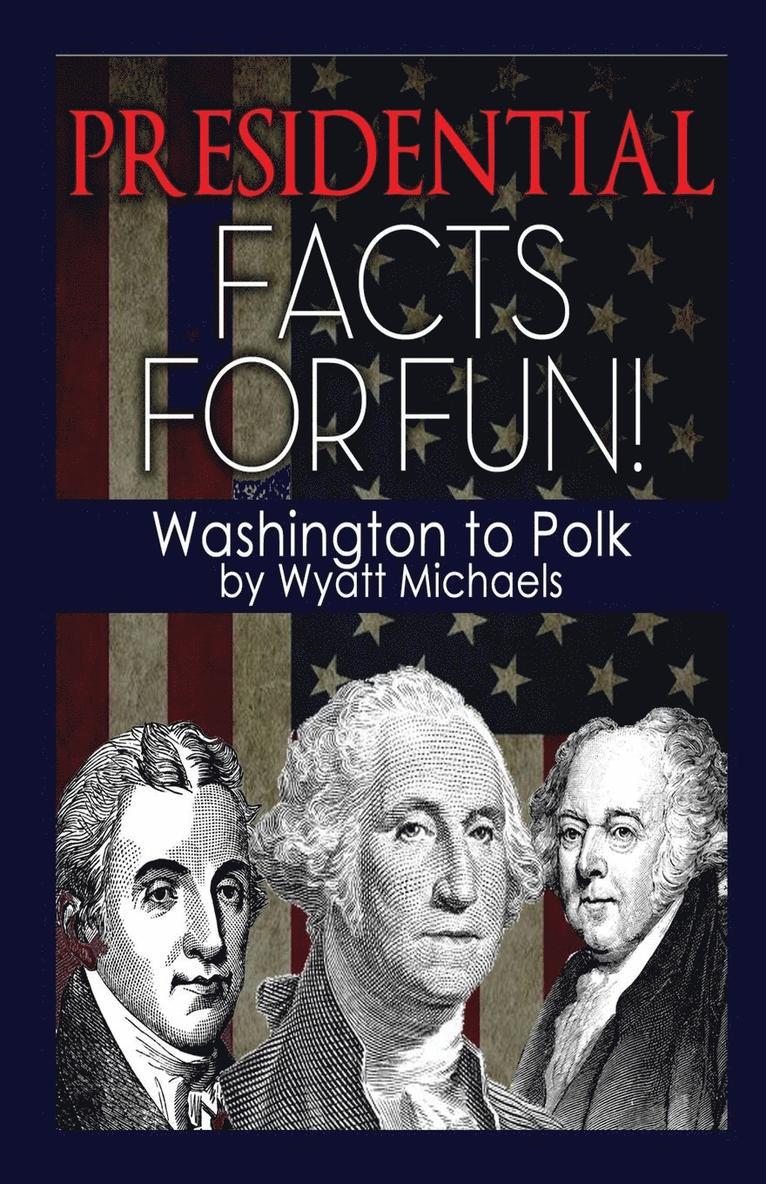 Wyatt Michaels - Presidential Facts for Fun! Washington to Polk, Häftad
