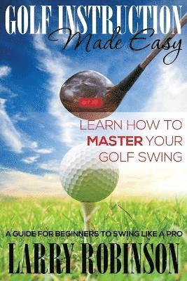 Larry Robinson - Golf Instruction Made Easy, Häftad