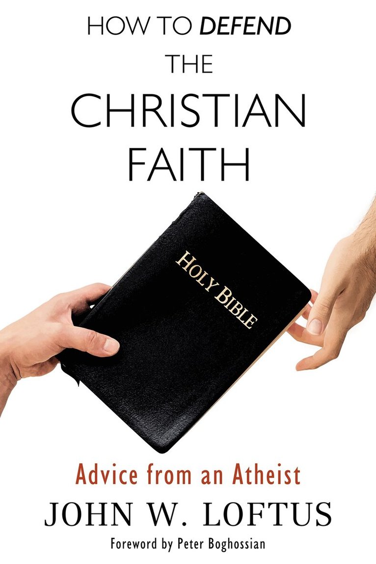 John Loftus - How to Defend the Christian Faith, Häftad
