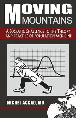 Michel Accad - Moving Mountains: A Socratic Challenge to the Theory and Practice of Population Medicine, Häftad