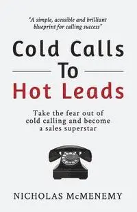 Nicholas McMenemy - Cold Calls To Hot Leads: Take the fear out of cold calling and become a sales superstar, Häftad. Tillgänglighet: Lägg i varukorg