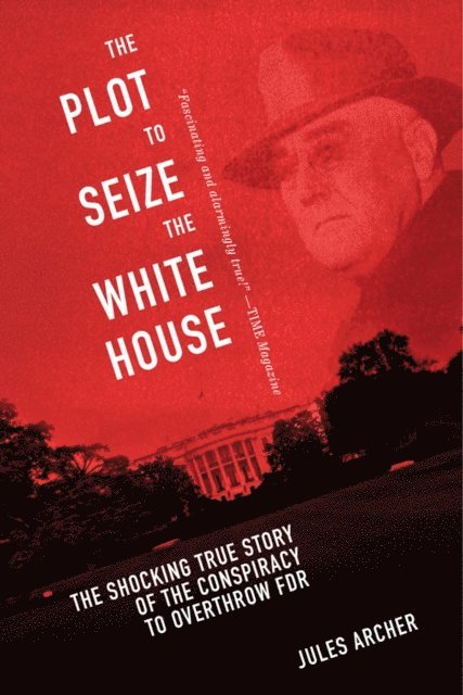 Jules Archer - Plot to Seize the White House, E-bok