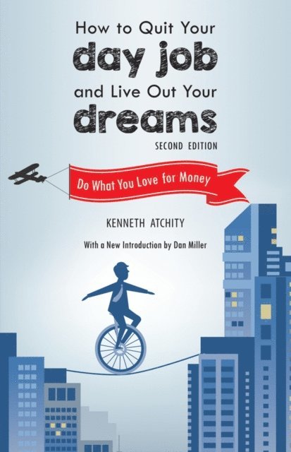 Kenneth Atchity - How to Quit Your Day Job and Live Out Your Dreams, E-bok