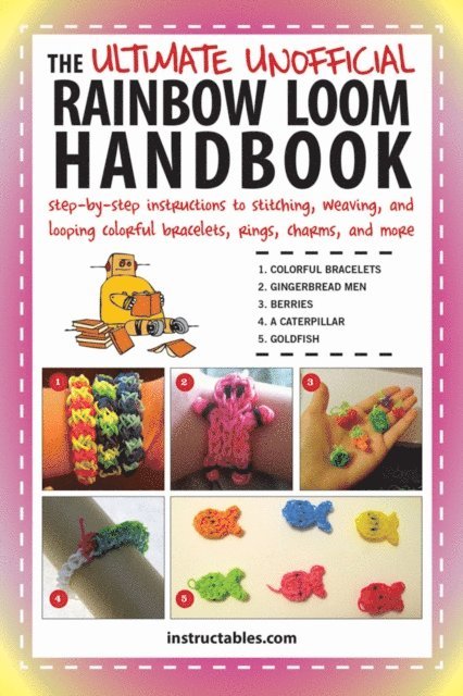 Instructables.com - Ultimate Unofficial Rainbow Loom Handbook, E-bok