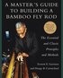 A Master's Guide to Building a Bamboo Fly Rod - The Essential and Classic Principles and Methods