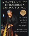 Master's Guide to Building a Bamboo Fly Rod