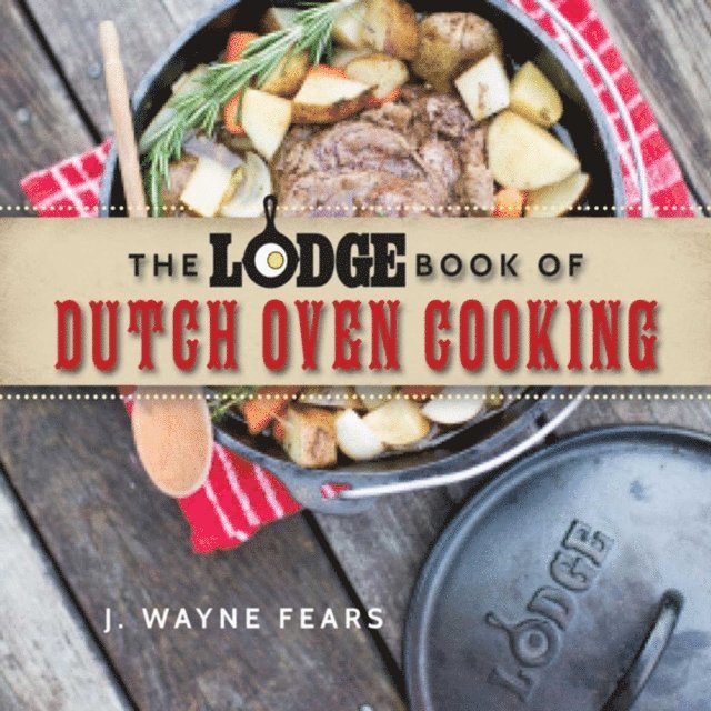 J. Wayne Fears - Lodge Book of Dutch Oven Cooking, E-bok